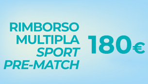 180€ Rimborso Multipla Sport Pre-Match