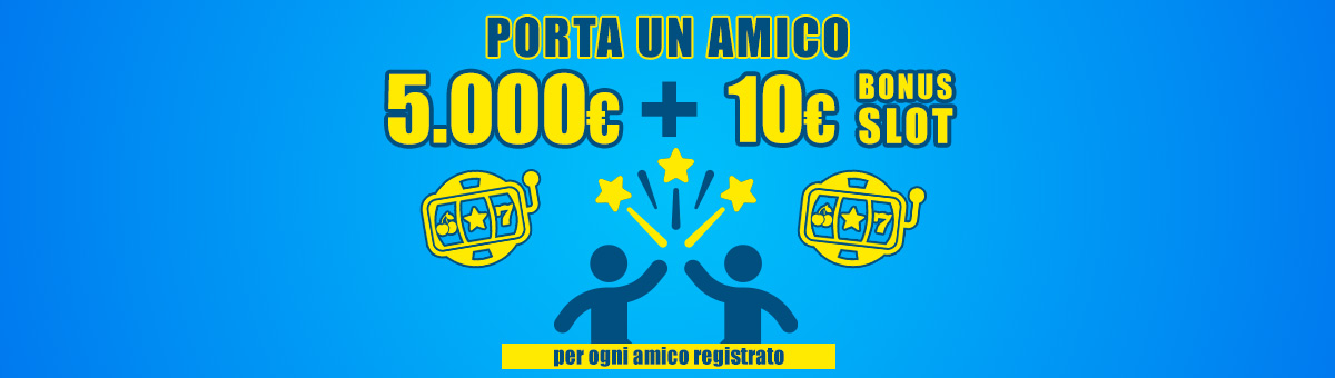 Fino a 5.000€ di accredito su saldo + 10€ Bonus Slot per ogni amico registrato