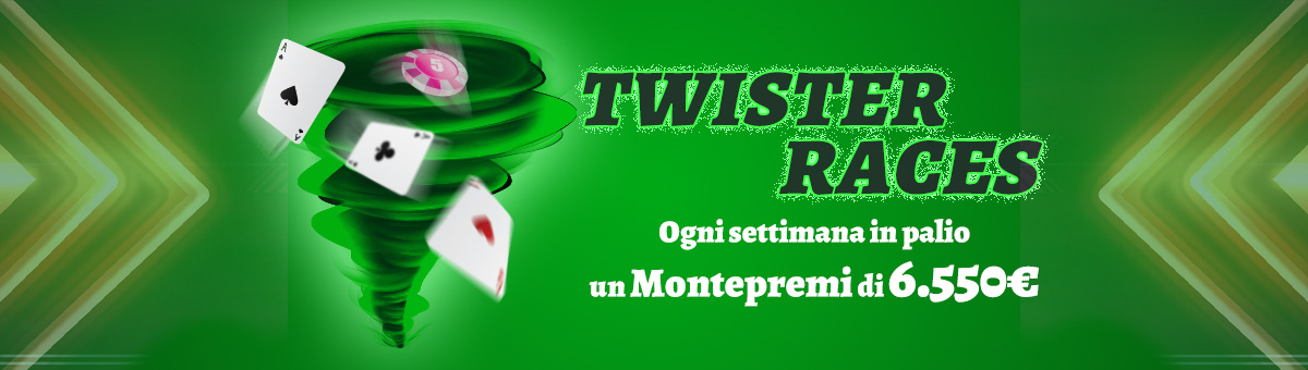 Tornei settimanali dedicati alle classifiche Twister Races per un montepremi di 6.550€