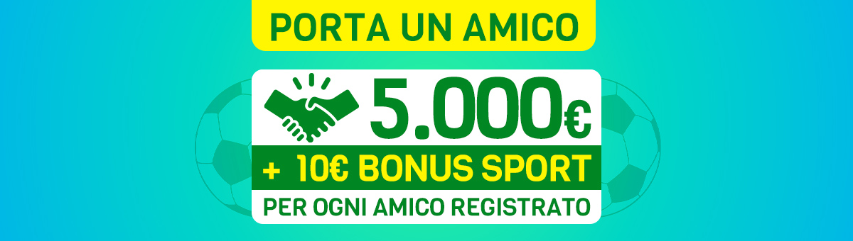 Fino a 5.000€ di accredito su saldo + 10€ Bonus Sport per ogni amico registrato