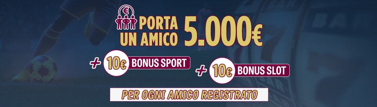 Fino a 5.000€ di accredito su saldo + 10€ Bonus Sport + 10€ Bonus Slot per ogni amico registrato