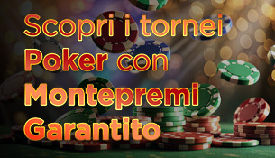 Scopri i tornei Poker con montepremi garantito! 