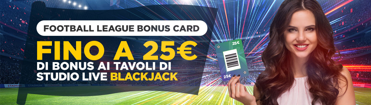 In palio fino a 25€ di bonus con le Football League Bonus Card! Dalle 18:00 alle 20:00 appuntamento ai tavoli esclusivi di Studio Live BJ Elite e Studio Live BJ Italia 10!