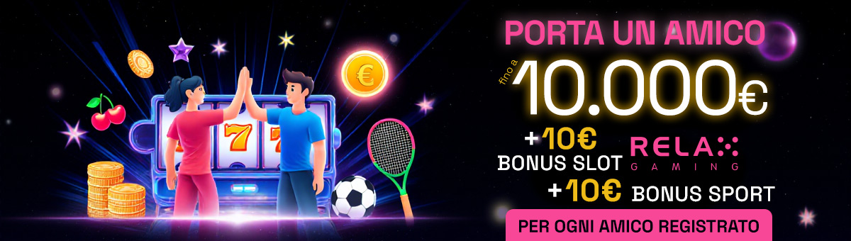 Fino a 10.000€ per ogni amico registrato! Cosa aspetti? L'amicizia ti premia!
