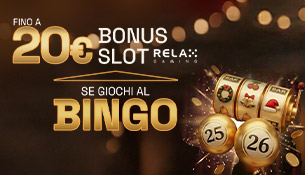 Giochi al bingo? Bonus fino a 20€ Slot Relax Gaming!