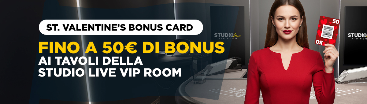 A San Valentino arrivano le Bonus Card! Ai tavoli della Studio Live Vip Room è possibile ricevere fino a 50€ di Bonus!