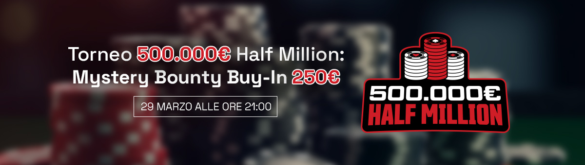 Il 29 Marzo 2026 arriva il Torneo Half Million - Mystery Bounty più importante di sempre: in palio 500.000€ garantiti!