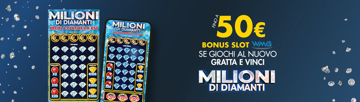 Acquistando il nuovo Gratta e Vinci "Milioni di Diamanti", potrai ricevere un bonus Slot fino a 50€!