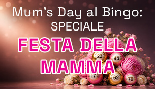 Mum's Day al Bingo: Speciale Festa della Mamma