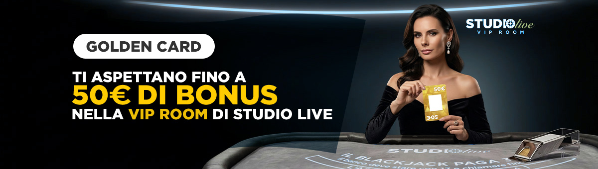 Arrivano le Golden Cards! Ai tavoli della Studio Live Vip Room è possibile ricevere fino a 50€ di Bonus!